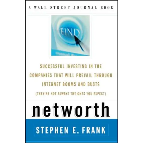 Networth: Successful Investing in the Companies That Will Prevail Through Internet Booms and Busts (They're Not Always the Ones You Expect)