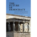 The Future of Democracy: Lessons From the Past and Present To Guide us on our Path Forward