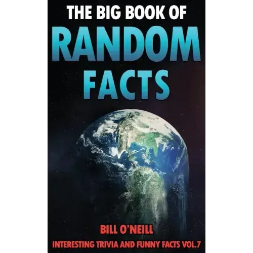 The Big Book of Random Facts Volume 7: 1000 Interesting Facts And Trivia