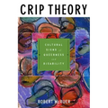 Crip Theory: Cultural Signs of Queerness and Disability