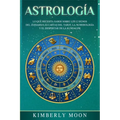 Astrología: Lo que necesita saber sobre los 12 signos del Zodiaco, las cartas del tarot, la numerología y el despertar de la kundalini