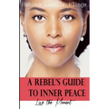 A Rebel's Guide to Inner Peace: Live The Moment