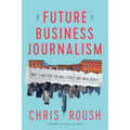The Future of Business Journalism: Why It Matters for Wall Street and Main Street