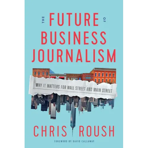The Future of Business Journalism: Why It Matters for Wall Street and Main Street