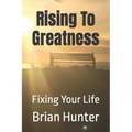 Rising To Greatness: Fixing Your Life