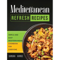 Mediterranean Refresh Recipes: Simple and Easy Mediterranean Cookbook for Everyone