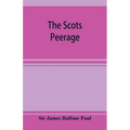 The Scots peerage; founded on Wood's edition of Sir Robert Douglas's peerage of Scotland; containing an historical and genealogical account of the nob