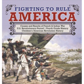 Fighting to Rule America Causes and Results of French & Indian War U.S. Revolutionary Period Fourth Grade History Children's American Revolution Histo