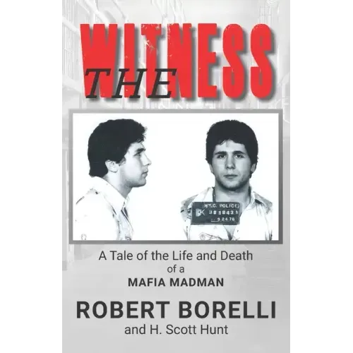 The Witness: A Tale of the Life and Death of a Mafia Madman
