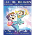 Let the Fire Burn: Nurturing the Creative Spirit of Children