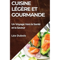 Cuisine Légère et Gourmande: Un Voyage Vers la Santé et la Saveur