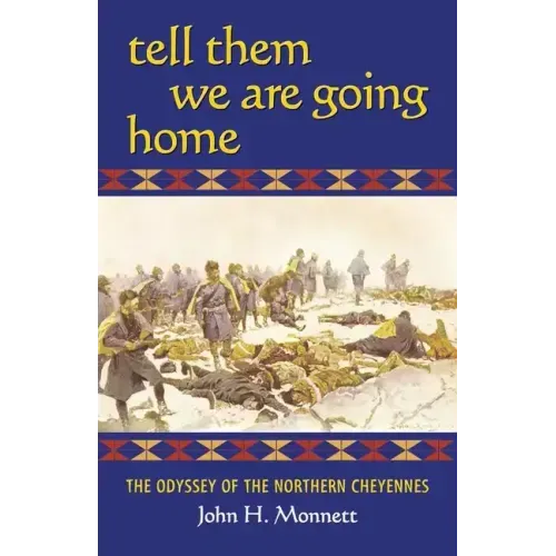 Tell Them We Are Going Home: The Odyssey of the Northern Cheyennes