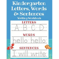 Kindergarten Letters, Words & Sentences Writing Workbook: Kindergarten Homeschool Curriculum Scholastic Workbook to Boost Writing, Reading and Phonics
