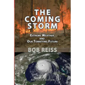 The Coming Storm: Extreme Weather and Our Terrifying Future
