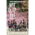 Not Dead Yet: A British Zombie Apocalypse Series (Books 1-3)