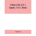 A history of the 1st U. S. Engineers. 1st U. S. Division