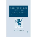 Theatre Under Louis XIV: Cross-Casting and the Performance of Gender in Drama, Ballet and Opera