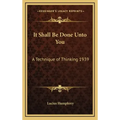 It Shall Be Done Unto You: A Technique of Thinking 1939