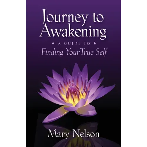 Journey to Awakening: A Guide to Finding Your True Self