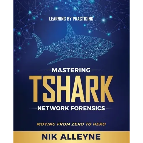 Learning by Practicing - Mastering TShark Network Forensics: Moving From Zero to Hero