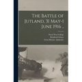 The Battle of Jutland, 31 May-1 June 1916 ..