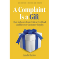 A Complaint Is a Gift, 3rd Edition: How to Learn from Critical Feedback and Recover Customer Loyalty