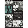 That's the Way It Was: Stories of Struggle, Survival and Self-Respect in Twentieth-Century Black St. Louis