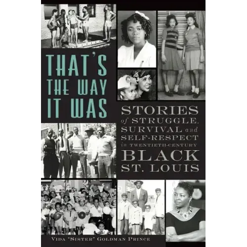 That's the Way It Was: Stories of Struggle, Survival and Self-Respect in Twentieth-Century Black St. Louis