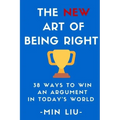 The NEW Art of Being Right: 38 Ways To Win An Argument In Today's World