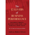 The 12 Levers of Business Performance: Maximize Profit, Manage Cash Flow, and Enhance Your Value