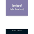 Genealogy of the De Veaux family. Introducing the numerous forms of spelling the name by various branches and generations in the past eleven hundred y