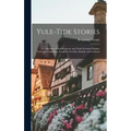 Yule-tide Stories: A Collection of Scandinavian and North German Popular Tales and Traditions, From the Swedish, Danish, and German