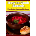 How to Cook Borsch: Borscht. Recipe Borscht. Red Beet Borscht. Ukrainian National Cuisine