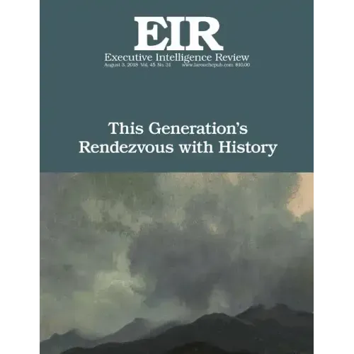 This Generation's Rendezvous with History: Executive Intelligence Review; Volume 45, Issue 31