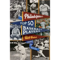 Philadelphia's Top Fifty Baseball Players