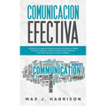 Comunicación Efectiva: 5 Consejos y Ejercicios Esenciales para Mejorar la Forma en que se Comunica en este Mundo Dividido, ¡Incluso si se Tra