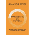 Manifesting on Purpose: A 3 Week Guide to Transforming Your Life Through the Law of Attraction