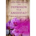 Guía para sanar la Depresión y la Ansiedad: 5 métodos para levantar el ánimo y vivir en bienestar y felicidad
