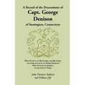 A Record of the Descendants of Capt. George Denison, of Stonington, Connecticut: With Notices of His Father and Brothers, and Some Account of Other