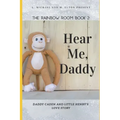 Hear Me, Daddy: Rainbow Room Book 2