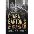 Clara Barton's Civil War: Between Bullet and Hospital