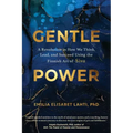 Gentle Power: A Revolution in How We Think, Lead, and Succeed Using the Finnish Art of Sisu