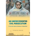 An Unprecedented Evil Persecution: A Genocide Against Goodness in Humankind