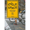 Cycle Space: Architecture and Urban Design in the Age of the Bicycle