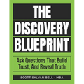 The Discovery Blueprint: Ask Questions That Build Trust, And Reveal Truth