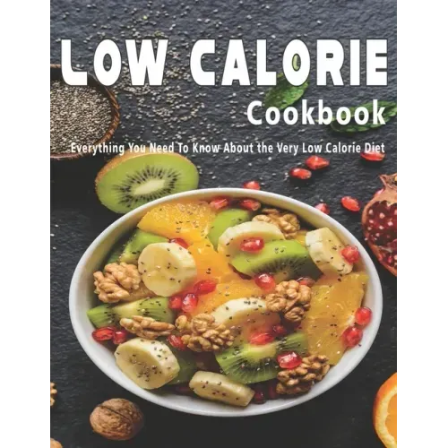 Low Calorie Cookbook: Everything You Need To Know About the Very Low Calorie Diet