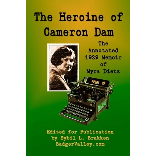 The Heroine of Cameron Dam: The Annotated 1929 Memoir of Myra Dietz
