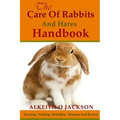 The Care Of Rabbits And Hares Handbook: Your Guide To Housing - Feeding - Breeding - Diseases And Market
