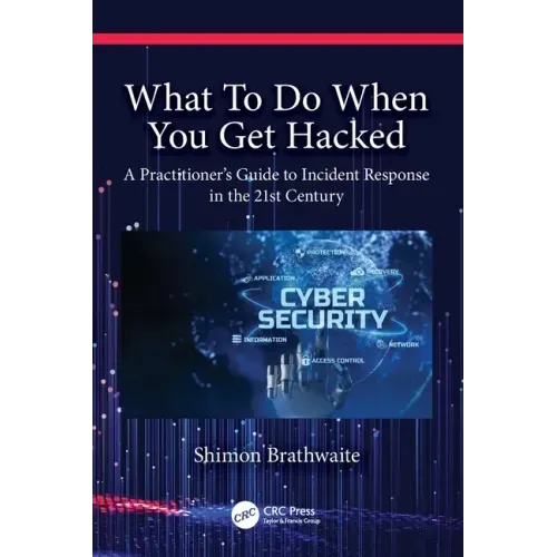 What to Do When You Get Hacked: A Practitioner's Guide to Incident Response in the 21st Century