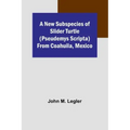 A New Subspecies of Slider Turtle (Pseudemys scripta) from Coahuila, Mexico